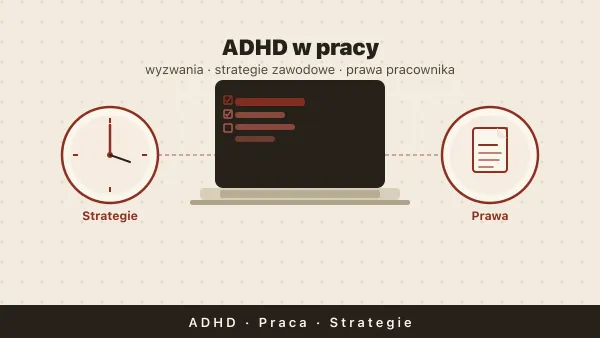 ADHD w pracy — wyzwania, strategie i prawa